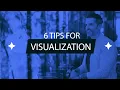 6 TIPS FOR VISUALIZATION
