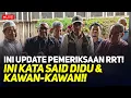 LIVE! INI UPDATE PEMERIKSAAN RRT! INI KATA SAID DIDU \u0026 KAWAN-KAWAN!!