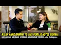 Download Lagu KISAH ANAK RANTAU YG JADI PEMILIK HOTEL MEWAH DAN BERANI MELAMAR SELEBGRAM CANTIK! Endingnya Baper!!