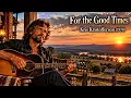 ▶️ For the Good Times - Kris Kristofferson (1970) | Timeless Country Classic