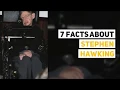 7 Facts About Stephen Hawking