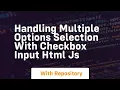 Handling multiple options selection with checkbox input html js