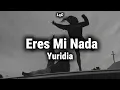 Yuridia - Eres Mi Nada [Letra/Lyrics]
