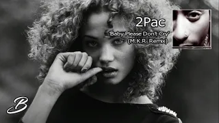 Download 2Pac - Baby Please Don't Cry (Remix By M.K.R) MP3