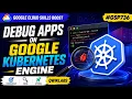 Debug Apps on Google Kubernetes Engine