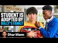 Student Is Adopted By BULLY S FAMILY Dhar Mann Studios