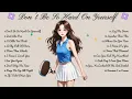 Download Lagu Don’t Be So Hard On Yourself🌸Songs Playlist🌻Heartfelt Pop Love Song🍃Official Music Video🍁Song Lyrics