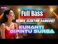 Lagu Dj Remix Dangdut Lulo Elekton | Kunanti Di Pintu Surga | Versi Org Musik Audio | Full Bass