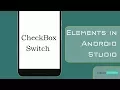 Switch and CheckBox in Android Studio