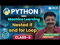 Class 5 Python with Machine Learning Nested if and for Loop ACE Engineering College