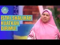 Lagu Istri Hebat Bukan yang Tak Pernah Lelah! Tapi Tak Pernah Menyerah | SIRQOL MAMAH DEDEH (2/2)