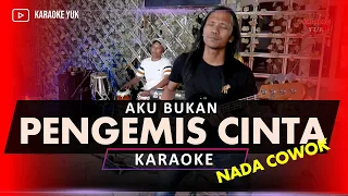 Download AKU BUKAN PENGEMIS CINTA KARAOKE NADA COWOK PRIA MP3