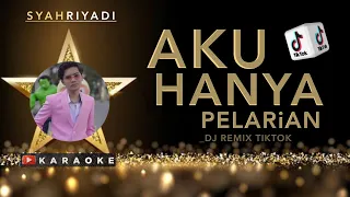 Download SYAHRIYADI - AKU HANYA PELARIAN KARAOKE || DJ REMIX VIRAL TIKTOK 2023 MP3