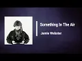 Jamie Webster - Something In The Air (Lyrics)