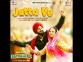 Jatta Ve (From "Sarbala Ji") - Gippy Grewal, Gurlez Akhtar & Happy Raikoti