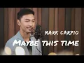 Download Lagu Maybe This Time (Cover)-  Mark Carpio