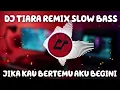 Download Lagu DJ JIKA KAU BERTEMU AKU BEGINI SLOW BASS VIRAL TIKTOK || DJ TIARA REMIX TERBARU 2022