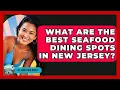 What Are the Best Seafood Dining Spots in New Jersey - All About New Jersey