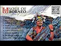 Download Lagu SOUL OF BORNEO - UYAU MORIS (Full Album)