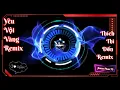Download Lagu Nhạc Việt Remix DJ - Yêu Vội Vàng Remix, Thích Thì Đến Remix!