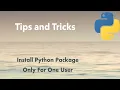 Python Tip Install Python Package Only For One User