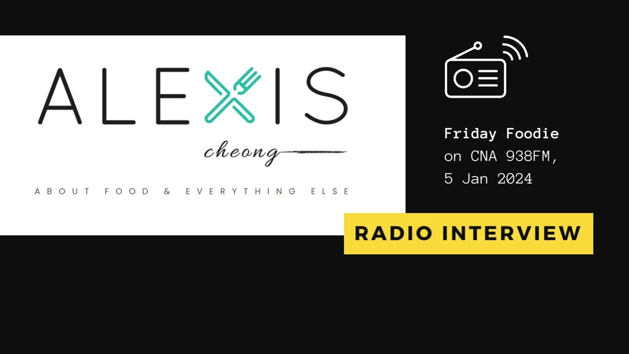 AlexisCheong.com - CNA 938FM Friday Foodie Interview 5 Jan 24