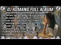 DJ KOMANG FULL ALBUM VIRAL TIKTOK TERBARU 2022 - DJ DENGARKANLAH DI SEPANJANG MALAM AKU BERDOA SLOW