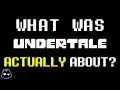 What Was Undertale Actually About