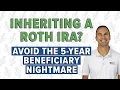 Inheriting a Roth IRA Avoid the 5-Year Beneficiary Nightmare