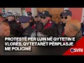 Lagu Protestë për ujin në qytetin e Vlorës, qytetarët përplasje me policinë