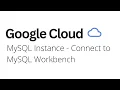Google Cloud - MySQL Instance Connect to MySQL Workbench