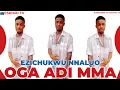 Download Lagu EZICHUKWU NNALUO - OGA ADI MMA