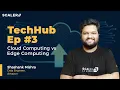 Cloud Computing vs Edge Computing - TechHub Ep 3 Cloud Computing Tutorial 2026