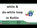 Kotlin while loop and do-while loop Kotlin loops with Example Kotlin Tutorial Series