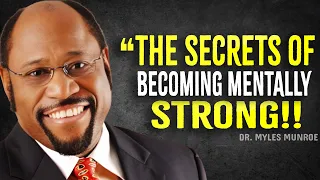The Secret of Becoming Mentally Strong - Myles Munroe Motivation