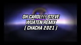 Download OH CAROL!!! STEVE WUATEN REMIX ( CHACHA 2021 ) MP3