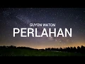 Download Lagu GUYON WATON - PERLAHAN (Lirik)