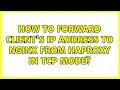 How to forward client s IP address to Nginx from Haproxy in tcp mode 2 Solutions