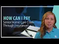 How can I Pay Senior Home Care Costs Through Insurance