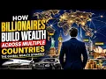 How Billionaires Build Wealth Across Multiple Countries