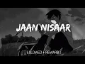 Download Lagu Jaan Nisaar [Slowed+Reverb] - Arijit Shingh l Kedarnath l music Addicted