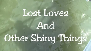 Lost Loves and Other Shiny Things