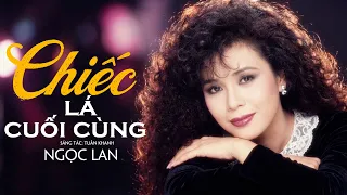 CHIẾC LÁ CUỐI CÙNG - NGỌC LAN | Nhạc Xưa Tình Ca Hải Ngoại Vượt Thời Gian