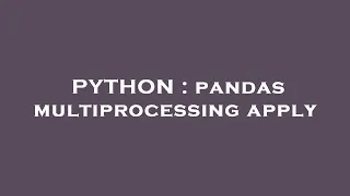 PYTHON pandas multiprocessing apply