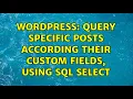 Wordpress query specific posts according their custom fields using sql SELECT