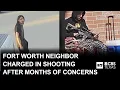 Fort Worth neighbor charged in fatal shooting after months of concerns from neighbors