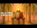 The Biblical Theology of Palm Trees