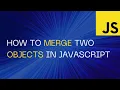 How to Merge Two Objects in JavaScript