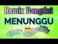 Lagu Dj remix // dj remix menunggu - slow on the Mix