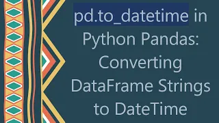 pd to - datetime in Python Pandas Converting DataFrame Strings to DateTime